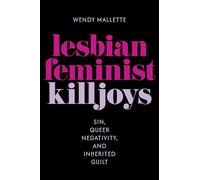 Lesbian Feminist Killjoys: Sin, Queer Negativity, and Inherited Guilt