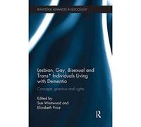Lesbian, Gay, Bisexual and Trans* Individuals Living with Dementia: Concepts, Practice and Rights (Routledge Advances in Sociology) - [Version Originale] Inconnu (Auteur)