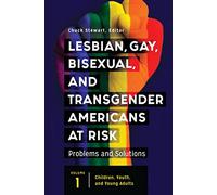 Lesbian, Gay, Bisexual, and Transgender Americans at Risk: Problems and Solutions