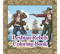 Lesbian Rebels Coloring Book: Bold Women, Queer History: 25 Illustrations Celebrating Trailblazing Icons and Radical Joy