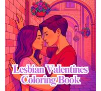 Lesbian Valentines Coloring Book: Celebrate Sapphic Love with 32 Beautiful Illustrations | Relaxing WLW Art Fun for LGBTQ+ Couples or Solos