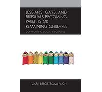 Lesbians, Gays, And Bisexuals Becoming Parents Or Remaining Childfree