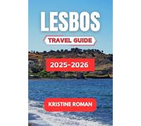 Lesbos Travel Guide 2025-2026: Practical Tips, Local Traditions, Island Routes, and Cultural Insights for Exploring Villages, Beaches, Festivals, Food, and History in Greece's Aegean Jewel