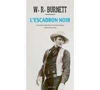 L'escadron noir W.R. (William Riley) Burnett (Auteur), Fabienne Duvigneau (Traduction), Thierry Fremaux (Postface)