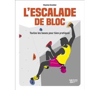 L'escalade de bloc - Toutes les bases pour bien pratiquer - Maxime Grember - Vagnon Du Plaisancier Eds - broché - Guide