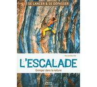 L'escalade - Grimper dans la nature: Se lancer et se dépasser