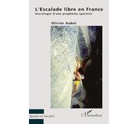 L'Escalade libre en France – Sociologie d'une prophétie sportive – L'Harmattan
