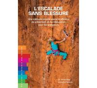 L'escalade sans blessure - une méthode simple, claire et efficace de prévention et de rééducation pour les grimpeurs Une méthode simple, claire et efficace de prévention et de rééducation pour les gri