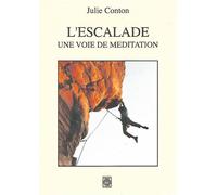 L'Escalade, une voie de méditation. Le mental en escalade - Julie Conton - Memoires Du Monde - broché - Guide