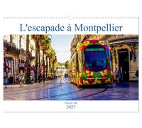 L'escapade à Montpellier (Calendrier mural 2027 DIN A3 vertical), CALVENDO calendrier mensuel: Une balade dans la lumineuse ville de Montpellier
