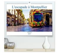 L'escapade à Montpellier (Calendrier mural haut de gamme 2027 DIN A2 vertical), CALVENDO calendrier mensuel: Une balade dans la lumineuse ville de Montpellier