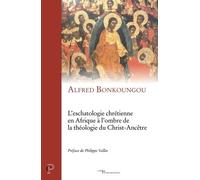L'eschatologie Chrétienne En Afrique À L'ombre De La Théologie Du Christ-Ancêtre