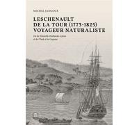 Leschenault de la Tour (1773-1826), voyageur naturaliste De la Nouvelle-Hollande à Java et de l'Inde à la Guyane - Michel Jangoux - Academie Royale Sciences Lettres - broché - Essai