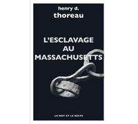 L'esclavage au Massachusetts Et autres textes - Henry David Thoreau - Le Mot Et Le Reste - Poche - Roman