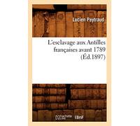 L'esclavage aux Antilles françaises avant 1789 (Éd.1897) ed.1897 - Lucien Peytraud - Hachette Bnf - broché - Livre