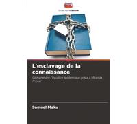 L'esclavage de la connaissance: Comprendre l'injustice épistémique grâce à Miranda Fricker
