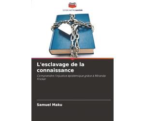 L'esclavage de la connaissance: Comprendre l'injustice épistémique grâce à Miranda Fricker