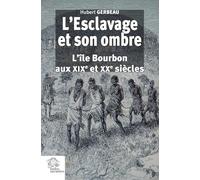 L'Esclavage et son ombre _ tome 1 et 2: L'île Bourbon aux XIXe et XXe siècle