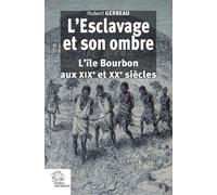 L'Esclavage et son ombre _ tome 1 et 2 L'île Bourbon aux XIXe et XXe siècle - Hubert Gerbeau - Indes Savantes - broché - Essai