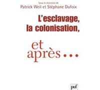 L'esclavage, la colonisation et après... Stéphane Dufoix (Coordination éditoriale), Patrick Weil (Coordination éditoriale)