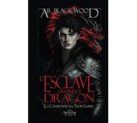 L'Esclave du Prince Dragon: Une Romantasy Enemies to Lovers (La Couronne des Trois Lunes - T1)