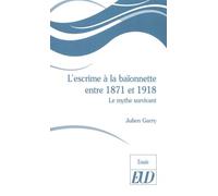 L'escrime à la baïonnette entre 1871 et 1918: LE MYTHE SURVIVANT