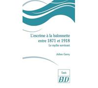 L'escrime À La Baïonnette Entre 1871 Et 1918 - Le Mythe Survivant