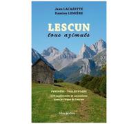Lescun Tous Azimuts - Pyrénées Vallée D'aspe, 128 Randonnées Et Ascensions Dans Le Cirque De Lescun