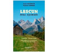 Lescun Tous Azimuts - Pyrénées Vallée D'aspe, 128 Randonnées Et Ascensions Dans Le Cirque De Lescun
