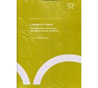 L'esegesi in figura. Cicli dell'Antico Testamento nella pittura murale medievale (secoli IV-XIV)