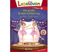 Leselöwen 1. Klasse - Die große Ballett-Aufführung: Kinderbuch für Erstleser ab 6 Jahre