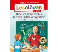 Leselöwen 1. Klasse - Hilfe, ich habe mich in meinen Lehrer verwandelt!: Die Nr. 1 für den Lesestart - Mit Leselernschrift ABeZeh - Erstlesebuch für Kinder ab 6 Jahren