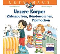 LESEMAUS 169: Unsere Körper - Zähneputzen, Händewaschen, Pipimachen: Kindgerechtes Sachwissen von Kopf bis Fuß | Erstes Sachwissen ab 3 Jahren rund um ... Alles Wichtige über Körperpflege und Hygiene