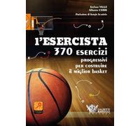L'esercista. 370 esercizi progressivi per costruire il miglior basket