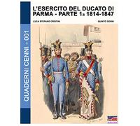 L'esercito del Ducato di Parma: parte prima 1814-1847