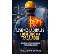 Lesiones laborales y derechos del trabajador: Guía práctica sobre accidentes de trabajo, ART y defensa del trabajador en Argentina