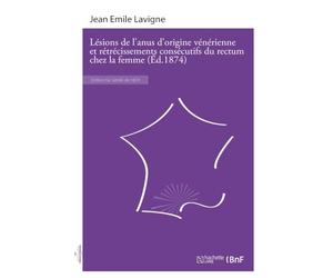 Lésions de l'anus d'origine vénérienne et rétrécissements consécutifs du rectum chez la femme