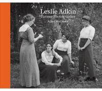 Leslie Adkin: Farmer Photographer