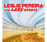 Leslie Pereira & the Lazy Heroes - Fight For Now