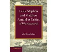 Leslie Stephen and Matthew Arnold as Critics of Wordsworth - John Dover Wilson - Cambridge University Press - Livre en Anglais - Paperback John Dover WilsonJohn Dover Wilson (Auteur)