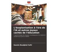 L'ésopianisation à l'ère de l'IA et autres joyaux cachés de l'éducation: L'apprentissage des langues, la pédagogie et la rédaction académique grâce à GENAI
