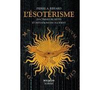 L'Esotérisme - Doctrines secrètes et initiations en Occident - nouvelle édition Pierre A. Riffard (Auteur)