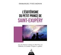 L'Ésotérisme du Petit Prince de Saint-Exupéry - Suivi de l'aventure initiatique - Emmanuel-Yves Monin - Dervy-Livres - Poche - Essai