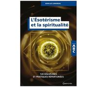 L'ésotérisme Et La Spiritualité - 120 Disciplines Et Pratiques Répertoriées