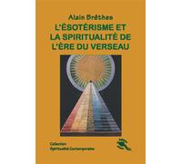 L'ésotérisme et la spiritualité de l'ère du Verseau - Alain Brêthes - Oriane Eds - broché - Essai