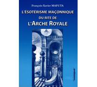 L'ésotérisme maçonnique du rite de l'Arche royale - François-Xavier Mafuta - Cosmogone Eds Du - relié - Essai