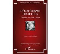 L'ésotérisme pour tous Bruno Bérard (Auteur), Aldo La Fata (Auteur), Jean-Pierre Brach (Postface)