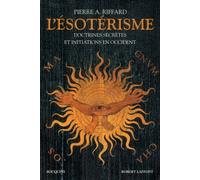 L'ésoterisme - Qu'est-Ce Que L'ésotérisme ? Anthologie De L'ésotérisme Occidental