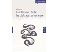 L'ésotérisme : toutes les clefs pour comprendre