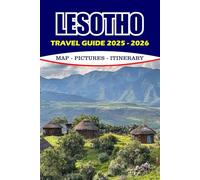 LESOTHO TRAVEL GUIDE 2025 - 2026: Discover Insider Tips, Itineraries, Cultural Highlights, Outdoor Adventures, and Safe Travel Guidance for an Unforgettable Journey
